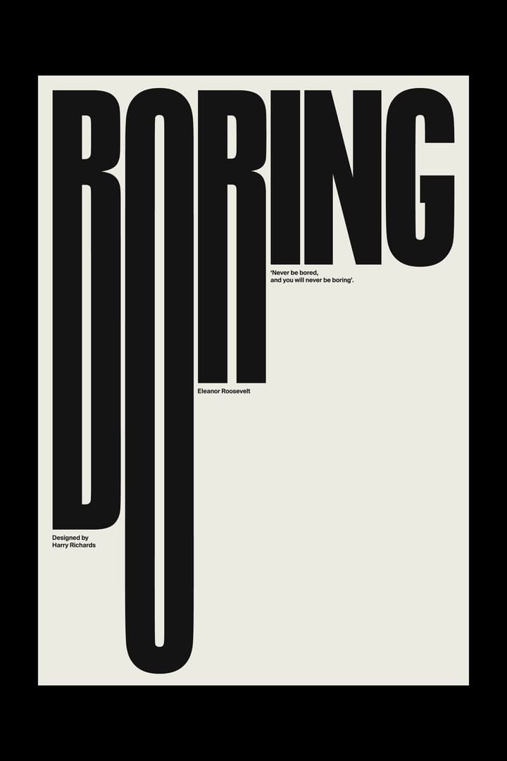 BORING — never be bored, never be boring